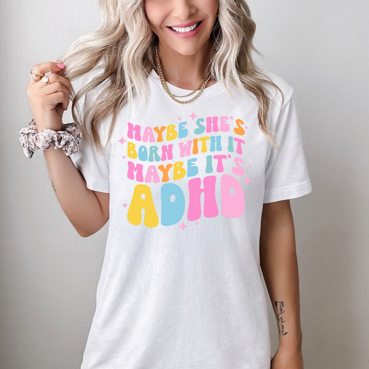 Maybe She's Born With It ADHD Tee