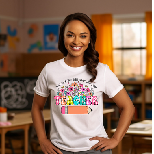 Teach Them, Love Them, Watch Them Grow Tee